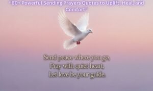 60+ Powerful Sending Prayers Quotes to Uplift, Heal, and Comfort