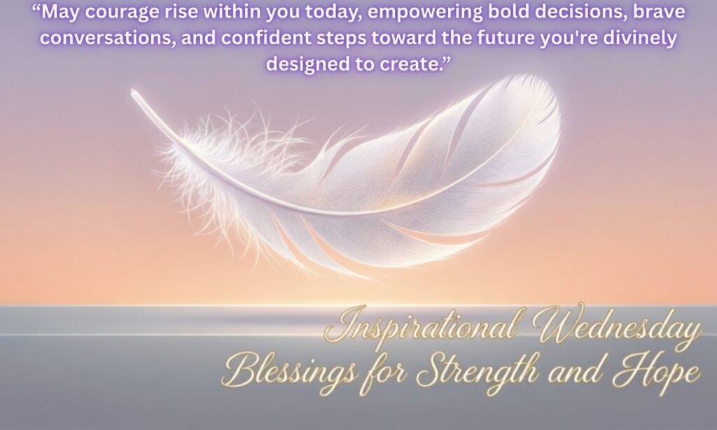 Inspirational Wednesday Blessings for Strength and Hope