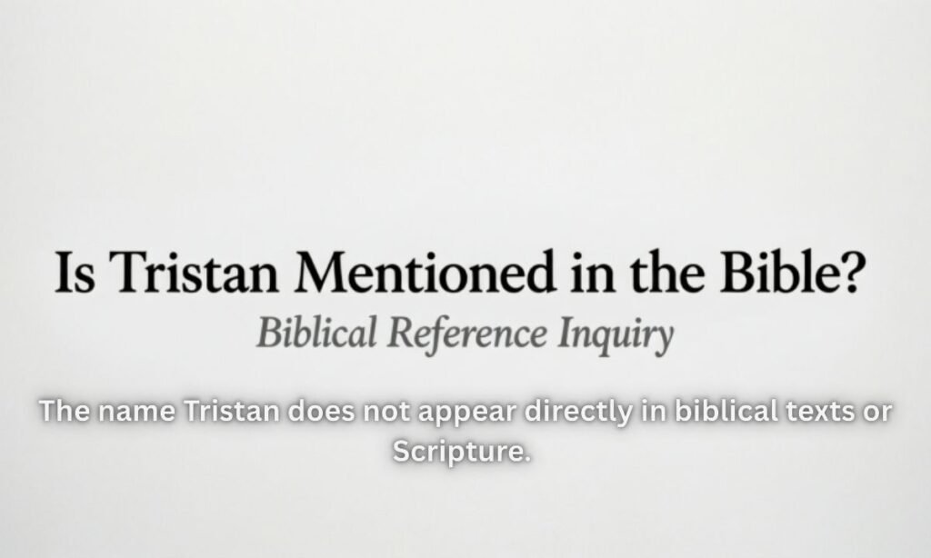 Is Tristan Mentioned in the Bible?
The name Tristan does not appear directly in biblical texts or Scripture. 