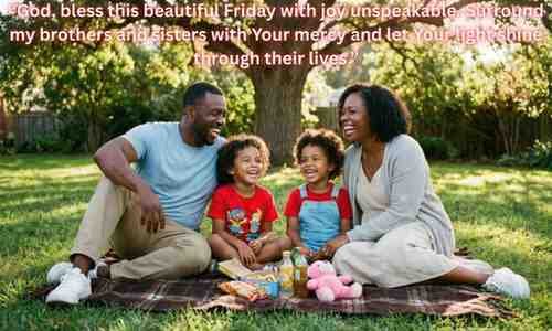 African American Friday Blessings: "God, bless this beautiful Friday with joy unspeakable. Surround my brothers and sisters with Your mercy and let Your light shine through their lives."