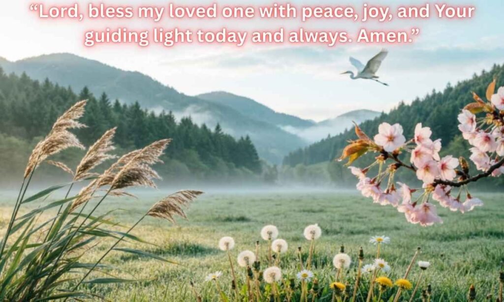 Short Prayer For Someone You Love Image in which it is showing nature in background and text on front which is:
“Lord, bless my loved one with peace, joy, and Your guiding light today and always. Amen.”