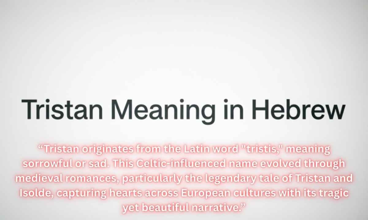Tristan Meaning in Hebrew Image: Tristan originates from the Latin word "tristis," meaning sorrowful or sad. This Celtic-influenced name evolved through medieval romances, particularly the legendary tale of Tristan and Isolde, capturing hearts across European cultures with its tragic yet beautiful narrative.