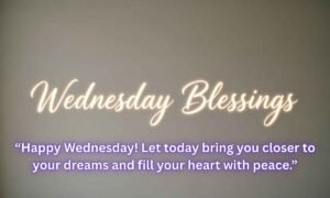 Wednesday Blessings Image: "Happy Wednesday! Let today bring you closer to your dreams and fill your heart with peace."