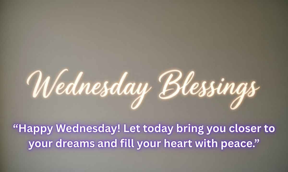 Wednesday Blessings Image: "Happy Wednesday! Let today bring you closer to your dreams and fill your heart with peace."