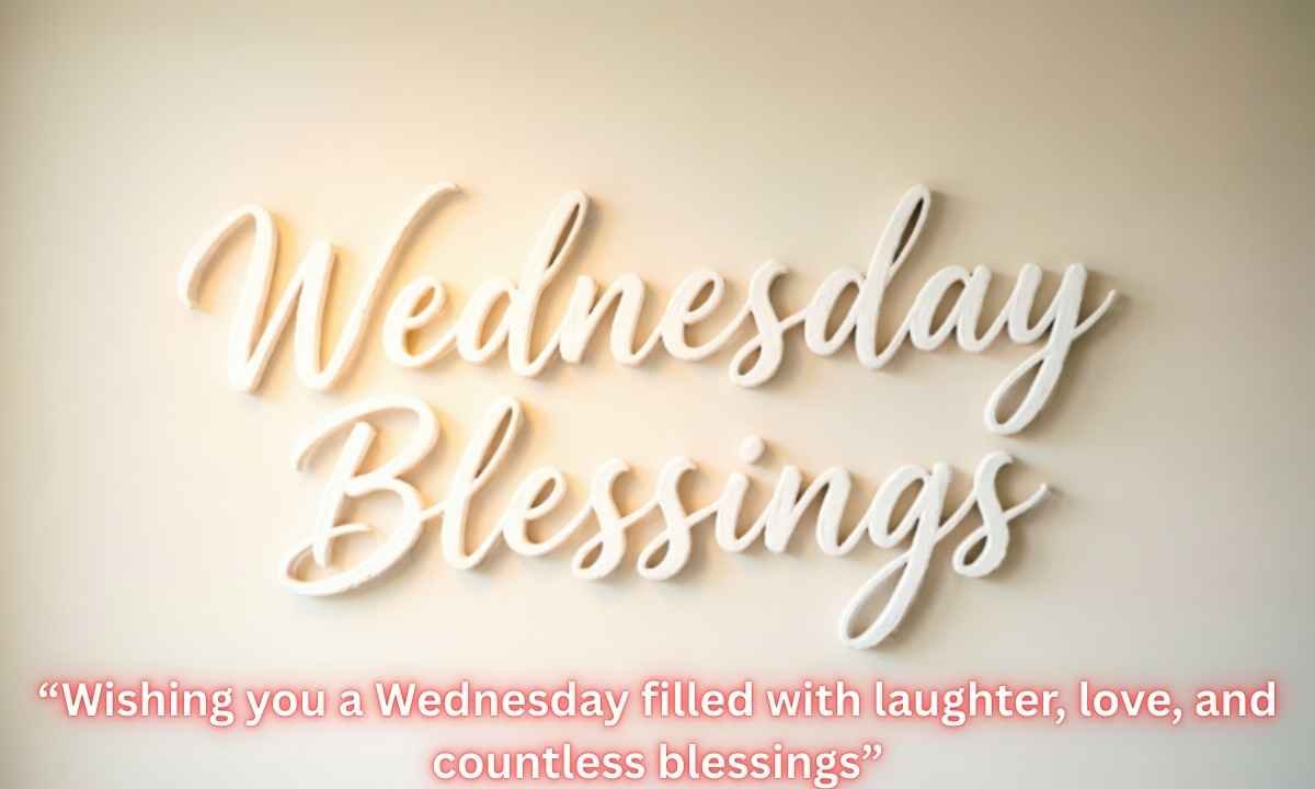 Wednesday Blessings Image: “Wishing you a Wednesday filled with laughter, love, and countless blessings”