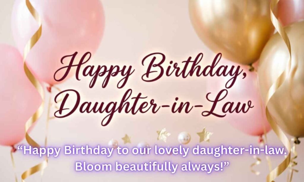 Happy Birthday, Daughter-in-Law Image: 
“Happy Birthday to our lovely daughter-in-law. Bloom beautifully always!”