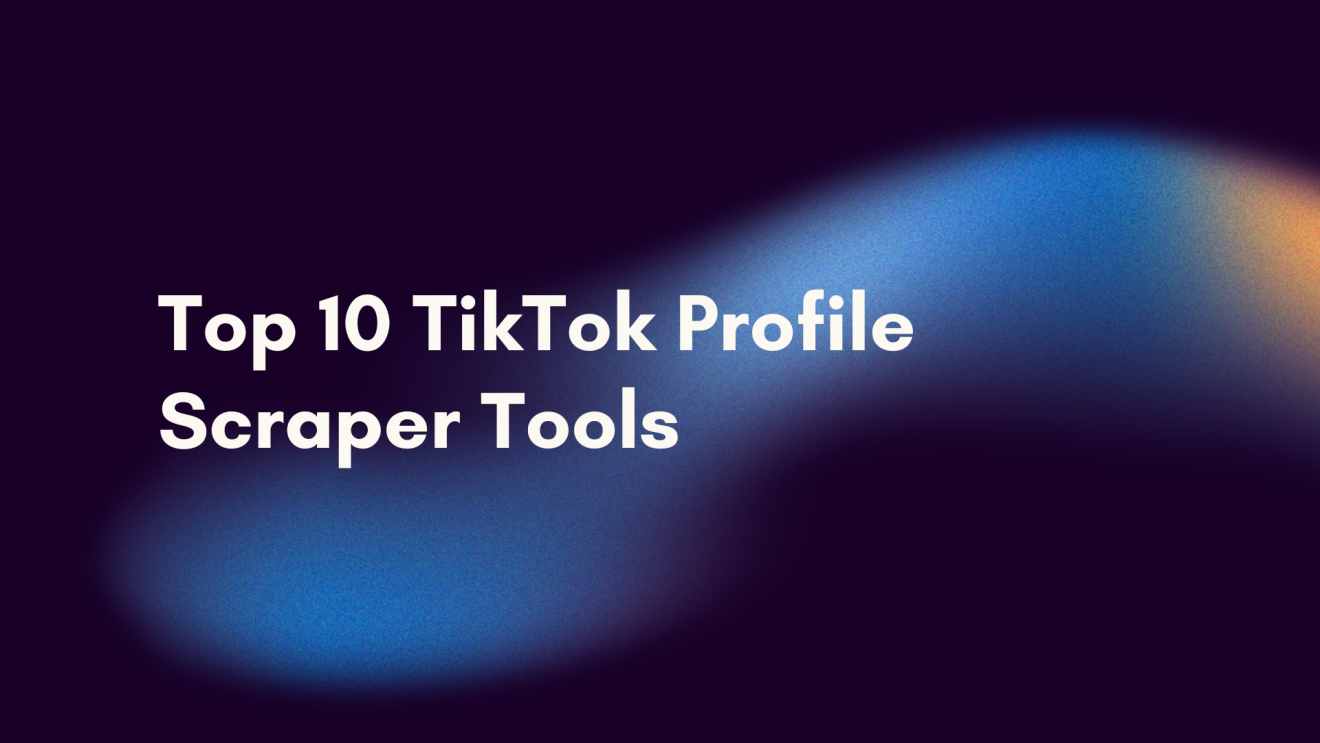 Top 10 TikTok Profile Scraper Tools in 2026